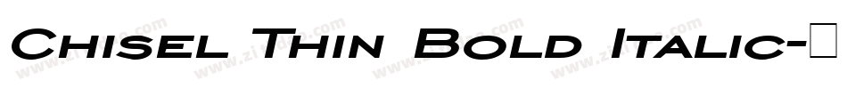 Chisel Thin Bold Italic字体转换